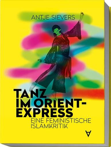 Tanz im Orient-Express | Eine feministische Islamkritik | Artikelnummer: 978-3-9819755-0-5