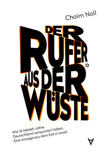 Der Rufer aus der Wüste | Wie 16 Merkel-Jahre Deutschland ramponiert haben. Eine Ansage aus dem Exil in Israel. | Artikelnummer: 978-3-9822771-2-7-E