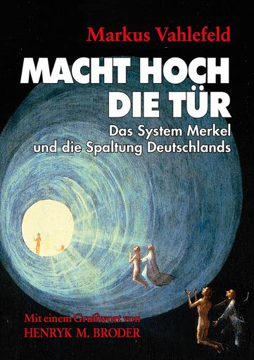 Macht hoch die Tür | Das System Merkel und die Spaltung Deutschlands | Artikelnummer: 978-3-746767-66-6