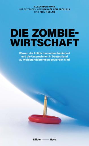 Die Zombiewirtschaft | Warum die Politik Innovation behindert und die Unternehmen in Deutschland zu Wohlstandsbremsen geworden sind | Artikelnummer: 978-3-944610-61-0
