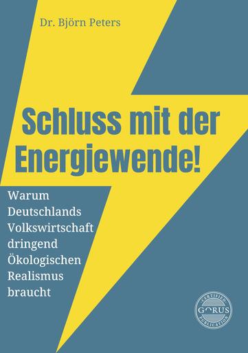 Schluss mit der Energiewende! | Warum Deutschlands Volkswirtschaft dringend Ökologischen Realismus braucht | Artikelnummer: 978-3-98617-082-0