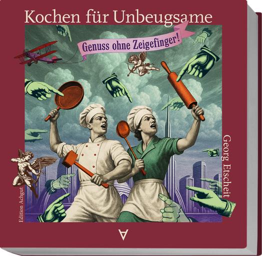 Kochen für Unbeugsame | Genuss ohne Zeigefinger | Artikelnummer: 978-3-911941-02-0