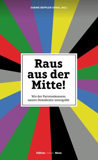 Raus aus der Mitte! | Wie der Parteienkonsens unsere Demokratie untergräbt | Artikelnummer: 978-3-944610-85-6