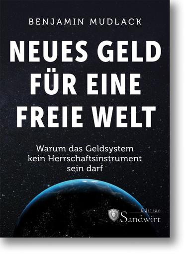 Neues Geld für eine freie Welt | Warum das Geldsystem kein Herrschaftsinstrument sein darf | Artikelnummer: 978-3-98617-084-4