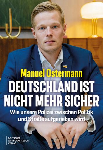 Deutschland ist nicht mehr sicher | Wie unsere Polizei zwischen Politik und Straße aufgerieben wird | Artikelnummer: 978-3-69066-036-5