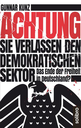 Achtung, Sie verlassen den demokratischen Sektor | Das Ende der Freiheit in Deutschland? | Artikelnummer: 978-3-96079-114-0