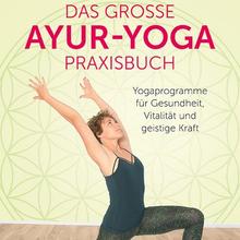 Rittiner, R: Das große Ayur-Yoga-Praxisbuch