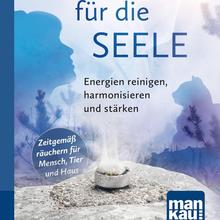 Räuchern für die Seele - Entdecken Sie die Kraft der Düfte von Mankau Verlag