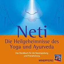 Frawley, D: Neti Die Heilgeheimnisse des Yoga und Ayurveda: Das Handbuch für die Nasenspülung und Pranaheilung